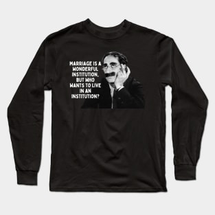 Groucho Marx Quote - Marriage Is A Wonderful... Long Sleeve T-Shirt